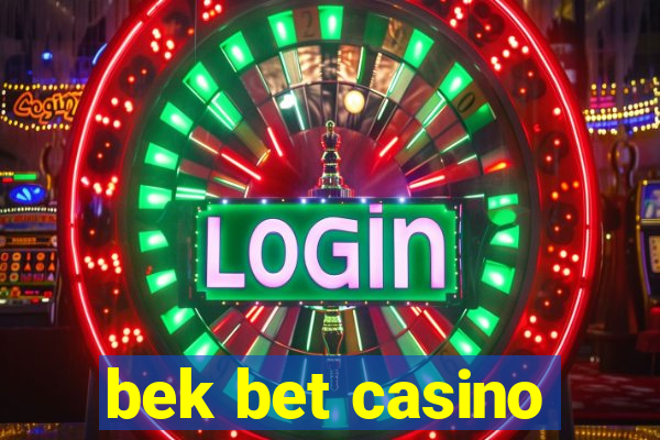 bek bet casino